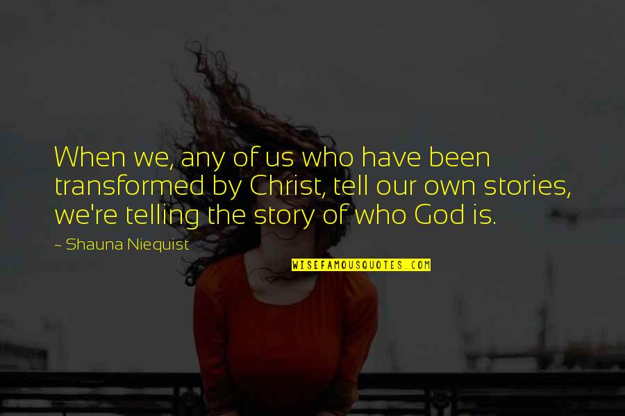 Who Is Our God Quotes By Shauna Niequist: When we, any of us who have been