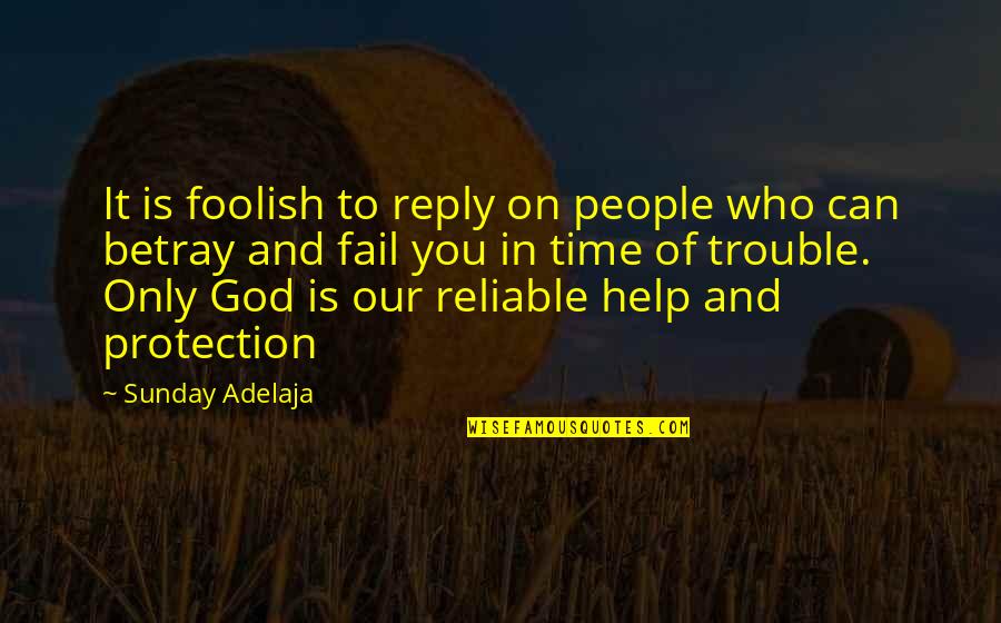 Who Is Our God Quotes By Sunday Adelaja: It is foolish to reply on people who