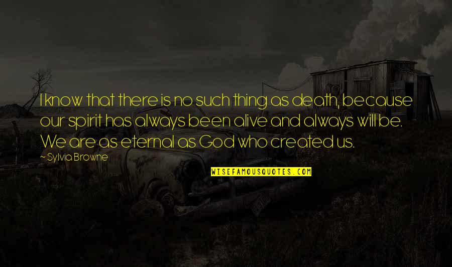 Who Is Our God Quotes By Sylvia Browne: I know that there is no such thing