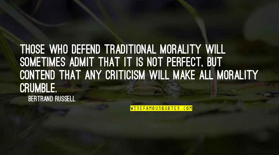 Who Is Perfect Quotes By Bertrand Russell: Those who defend traditional morality will sometimes admit Who Is Perfect Quotes By Bertrand Russell: Those who defend traditional morality will sometimes admit