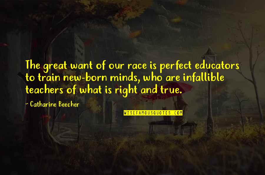 Who Is Perfect Quotes By Catharine Beecher: The great want of our race is perfect Who Is Perfect Quotes By Catharine Beecher: The great want of our race is perfect