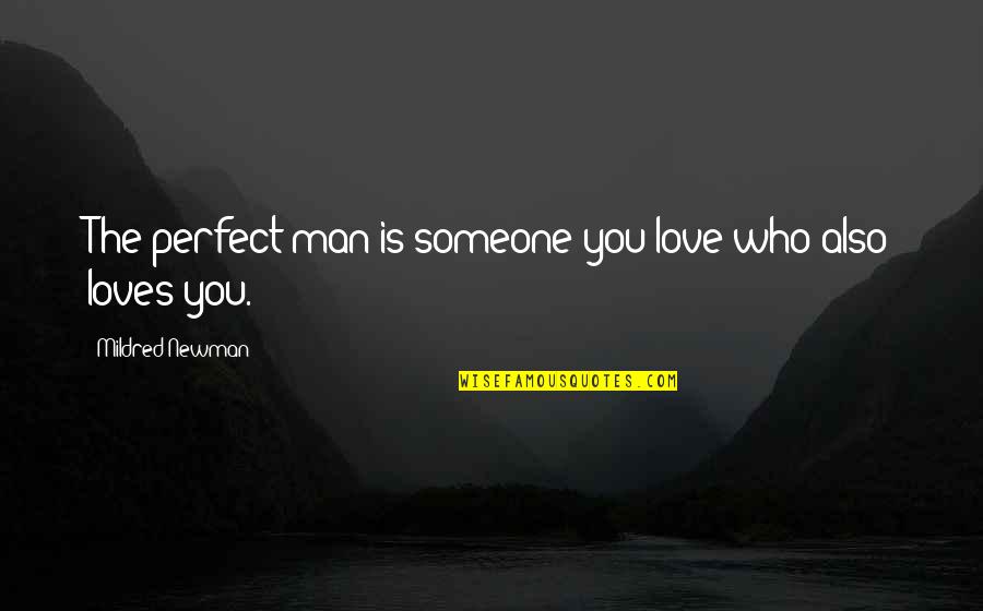 Who Is Perfect Quotes By Mildred Newman: The perfect man is someone you love who Who Is Perfect Quotes By Mildred Newman: The perfect man is someone you love who