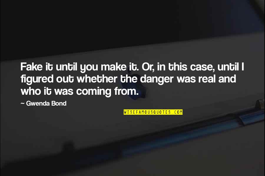 Who Is Real And Fake Quotes By Gwenda Bond: Fake it until you make it. Or, in Who Is Real And Fake Quotes By Gwenda Bond: Fake it until you make it. Or, in
