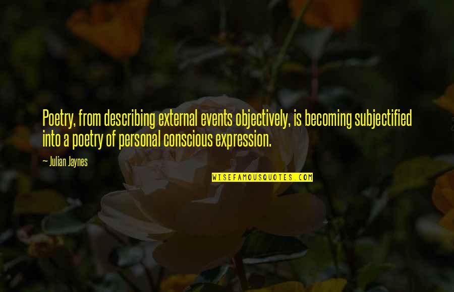 Who Is Real And Fake Quotes By Julian Jaynes: Poetry, from describing external events objectively, is becoming Who Is Real And Fake Quotes By Julian Jaynes: Poetry, from describing external events objectively, is becoming