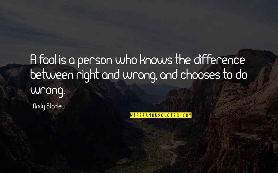 Who Is Right Who Is Wrong Quotes By Andy Stanley: A fool is a person who knows the