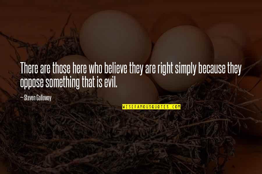 Who Is Right Who Is Wrong Quotes By Steven Galloway: There are those here who believe they are
