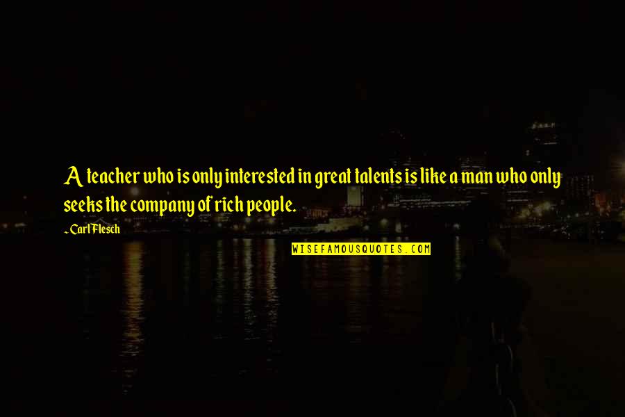 Who Is Teacher Quotes By Carl Flesch: A teacher who is only interested in great