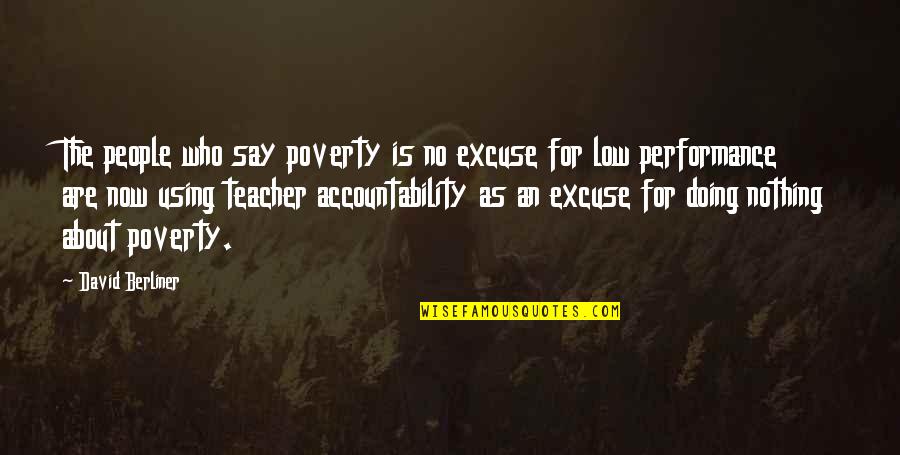 Who Is Teacher Quotes By David Berliner: The people who say poverty is no excuse
