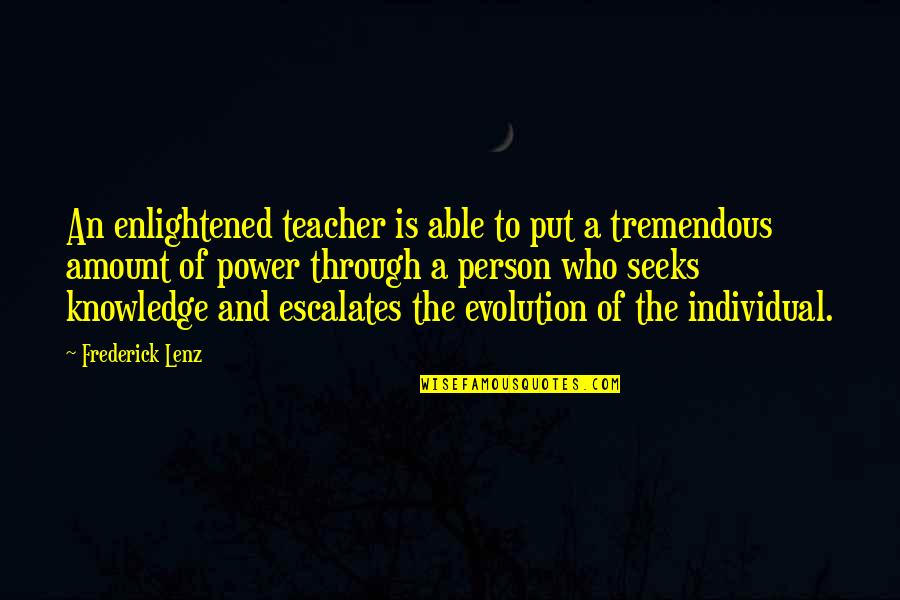 Who Is Teacher Quotes By Frederick Lenz: An enlightened teacher is able to put a