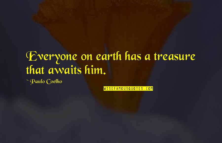 Who Is The Happier Man Quotes By Paulo Coelho: Everyone on earth has a treasure that awaits