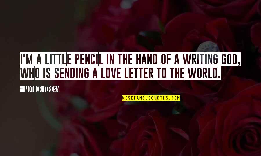 Who Is The Mother Quotes By Mother Teresa: I'm a little pencil in the hand of Who Is The Mother Quotes By Mother Teresa: I'm a little pencil in the hand of