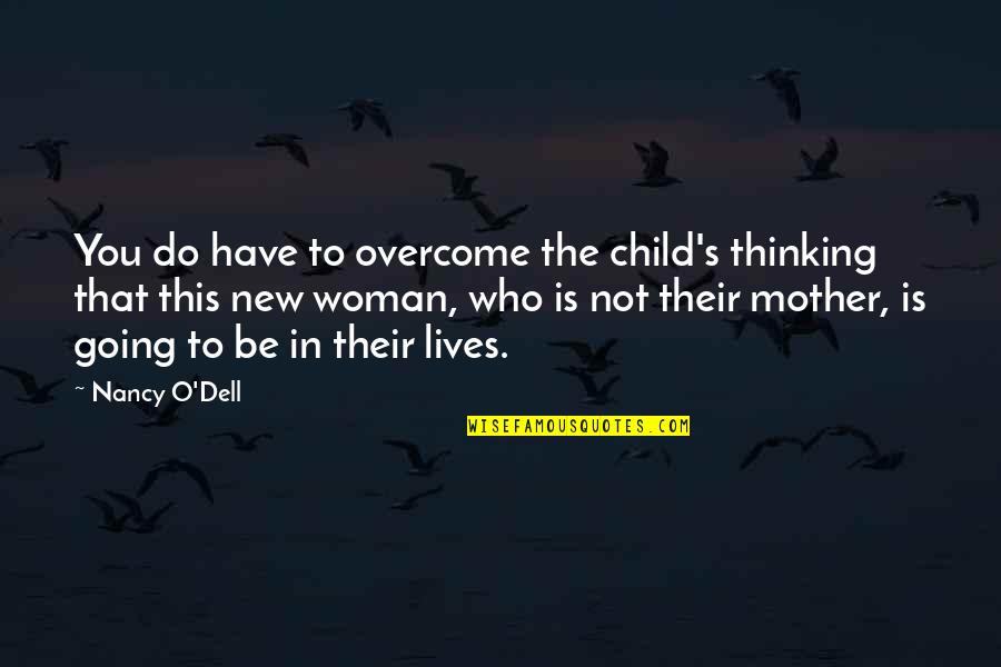 Who Is The Mother Quotes By Nancy O'Dell: You do have to overcome the child's thinking Who Is The Mother Quotes By Nancy O'Dell: You do have to overcome the child's thinking