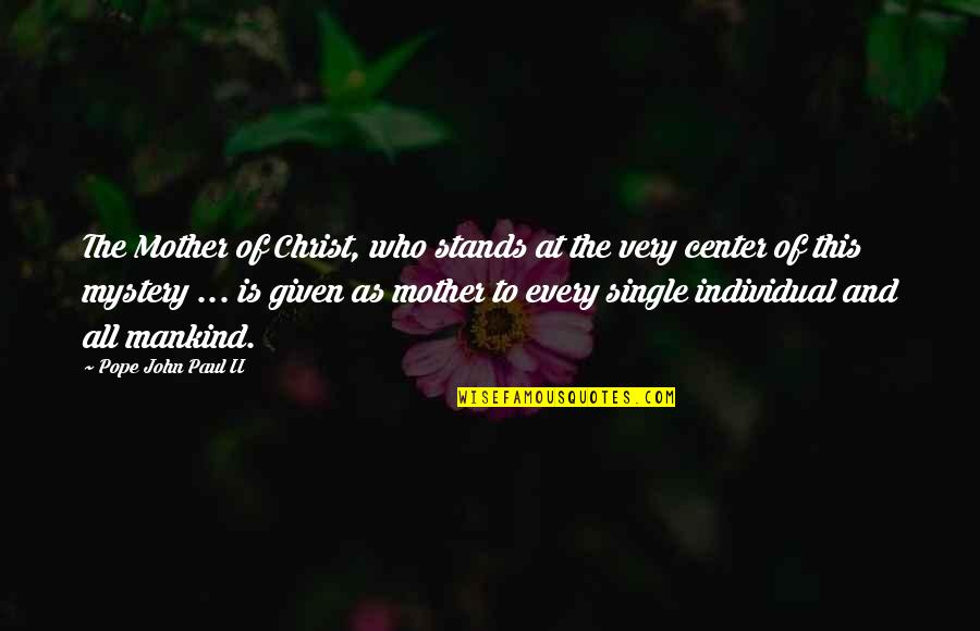Who Is The Mother Quotes By Pope John Paul II: The Mother of Christ, who stands at the Who Is The Mother Quotes By Pope John Paul II: The Mother of Christ, who stands at the