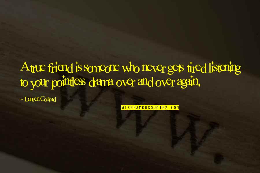 Who Is True Friend Quotes By Lauren Conrad: A true friend is someone who never gets Who Is True Friend Quotes By Lauren Conrad: A true friend is someone who never gets
