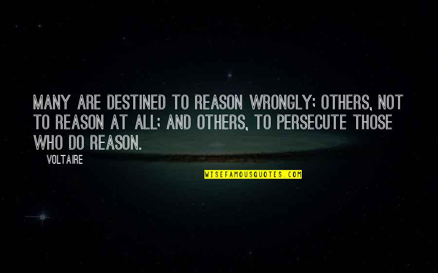Who Is Voltaire Quotes By Voltaire: Many are destined to reason wrongly; others, not