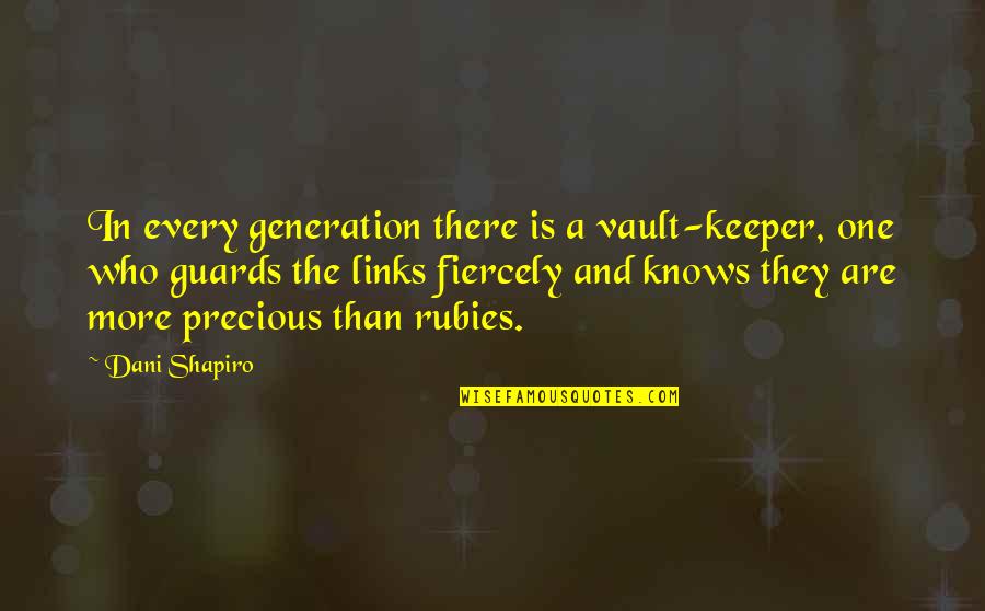 Who Is Who Quotes By Dani Shapiro: In every generation there is a vault-keeper, one Who Is Who Quotes By Dani Shapiro: In every generation there is a vault-keeper, one