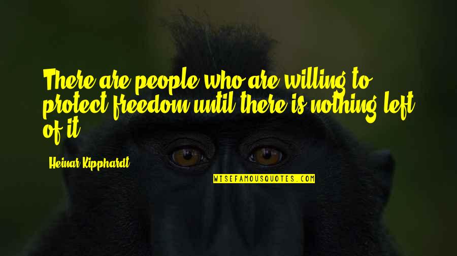 Who Is Who Quotes By Heinar Kipphardt: There are people who are willing to protect Who Is Who Quotes By Heinar Kipphardt: There are people who are willing to protect