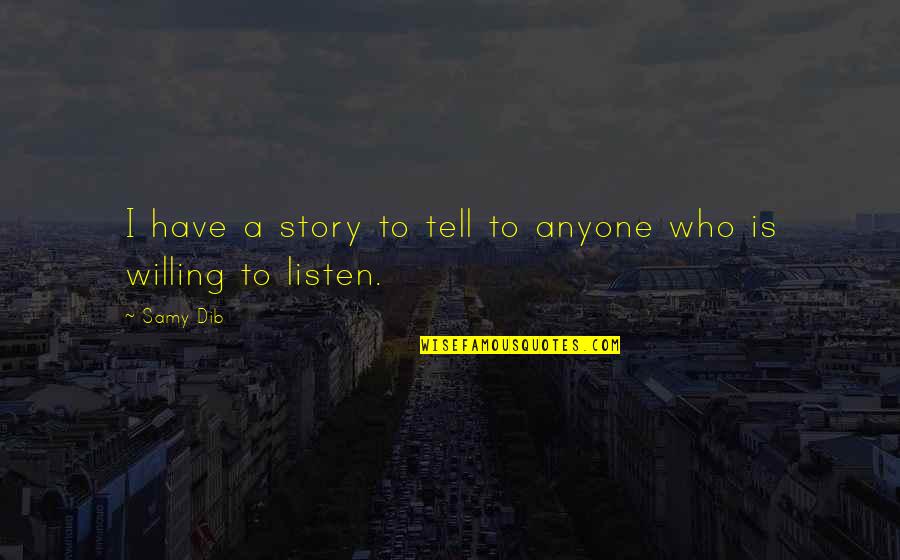 Who Is Who Quotes By Samy Dib: I have a story to tell to anyone