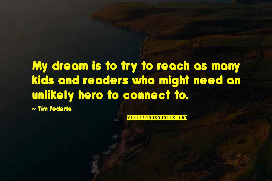 Who Is Who Quotes By Tim Federle: My dream is to try to reach as Who Is Who Quotes By Tim Federle: My dream is to try to reach as