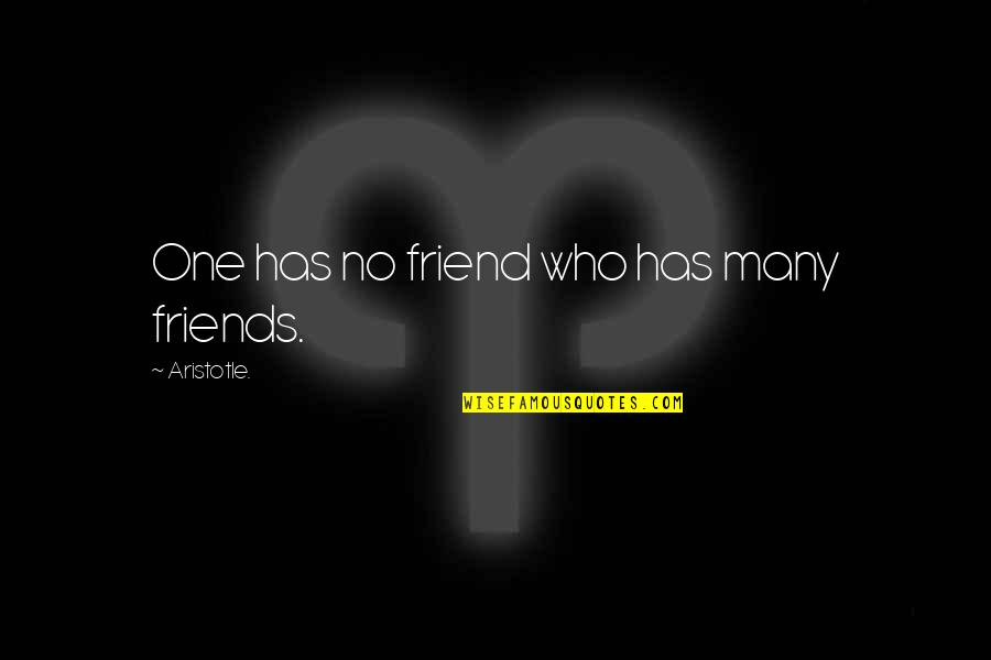 Who Is Your Best Friend Quotes By Aristotle.: One has no friend who has many friends.