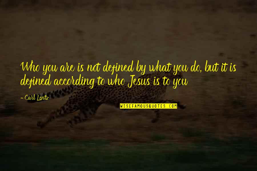 Who Jesus Is Quotes By Carl Lentz: Who you are is not defined by what