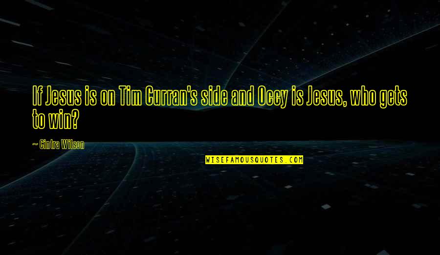 Who Jesus Is Quotes By Cintra Wilson: If Jesus is on Tim Curran's side and