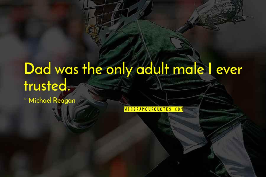 Who Kills Achilles Quotes By Michael Reagan: Dad was the only adult male I ever