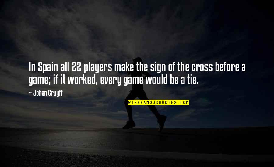 Who Kills Dumbledore Quotes By Johan Cruyff: In Spain all 22 players make the sign Who Kills Dumbledore Quotes By Johan Cruyff: In Spain all 22 players make the sign