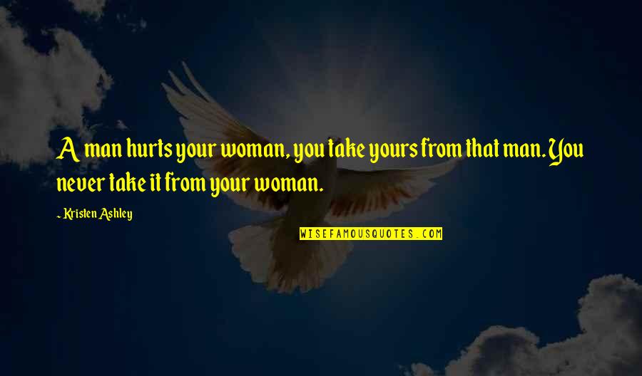 Who Kills Negan Quotes By Kristen Ashley: A man hurts your woman, you take yours Who Kills Negan Quotes By Kristen Ashley: A man hurts your woman, you take yours
