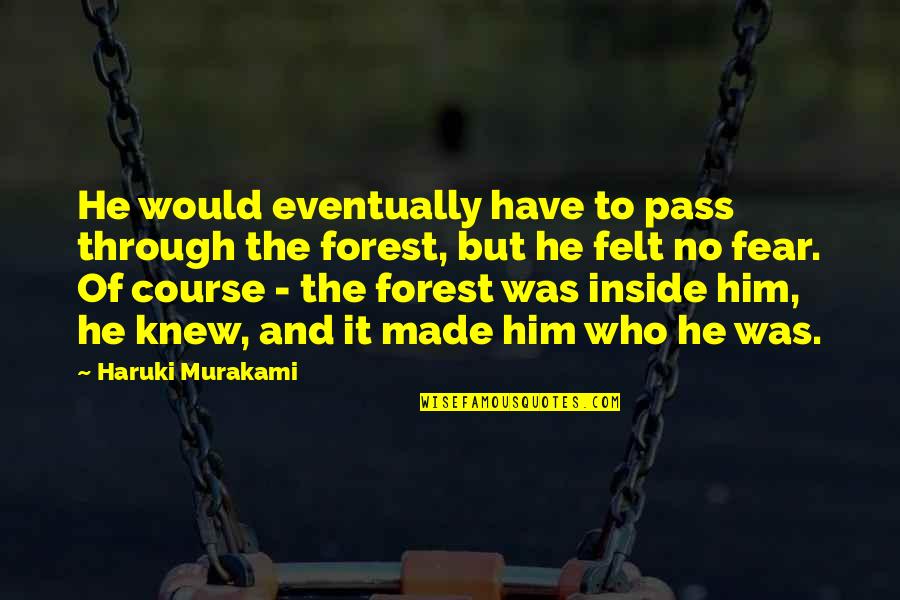 Who Knew Quotes By Haruki Murakami: He would eventually have to pass through the