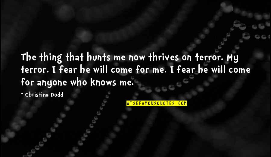 Who Knows Me Best Quotes By Christina Dodd: The thing that hunts me now thrives on Who Knows Me Best Quotes By Christina Dodd: The thing that hunts me now thrives on