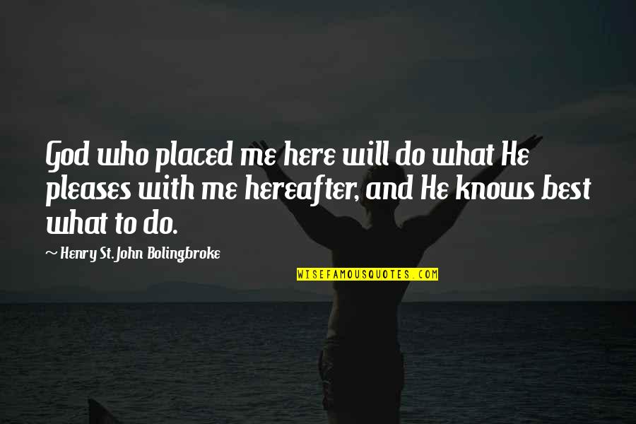 Who Knows Me Best Quotes By Henry St. John Bolingbroke: God who placed me here will do what