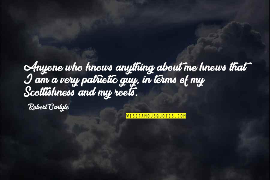 Who Knows Me Best Quotes By Robert Carlyle: Anyone who knows anything about me knows that Who Knows Me Best Quotes By Robert Carlyle: Anyone who knows anything about me knows that