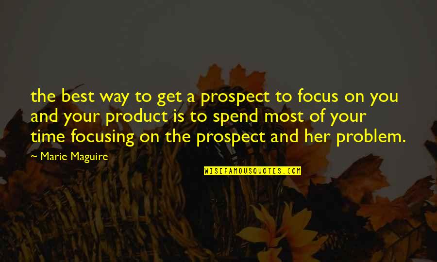 Who Knows Tomorrow Quotes By Marie Maguire: the best way to get a prospect to