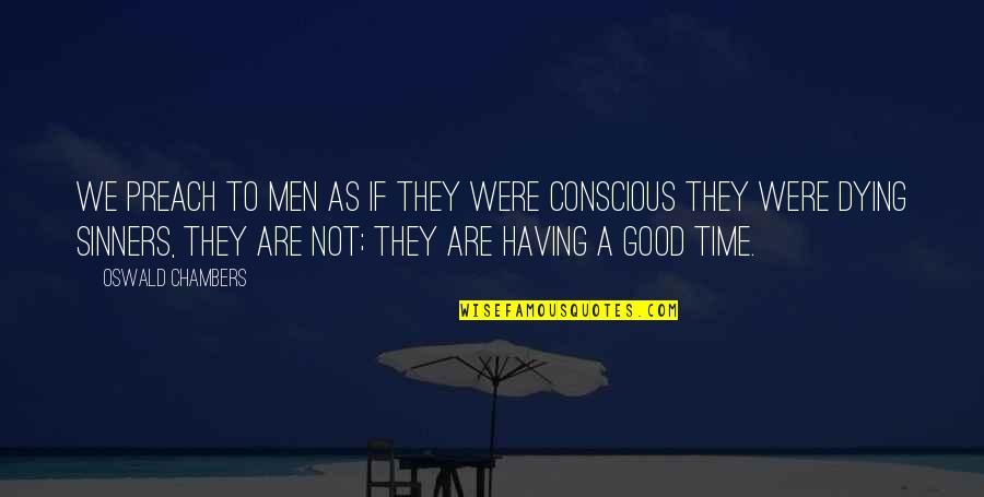 Who Knows Tomorrow Quotes By Oswald Chambers: We preach to men as if they were