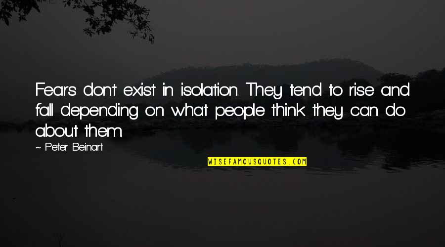 Who Knows Tomorrow Quotes By Peter Beinart: Fears don't exist in isolation. They tend to