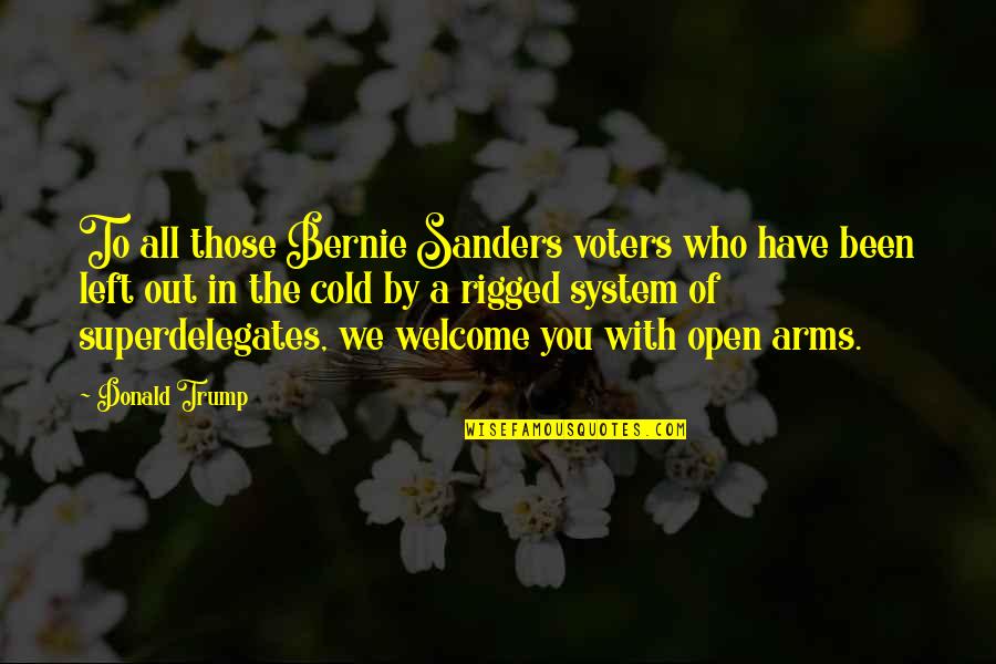 Who Left You Quotes By Donald Trump: To all those Bernie Sanders voters who have Who Left You Quotes By Donald Trump: To all those Bernie Sanders voters who have