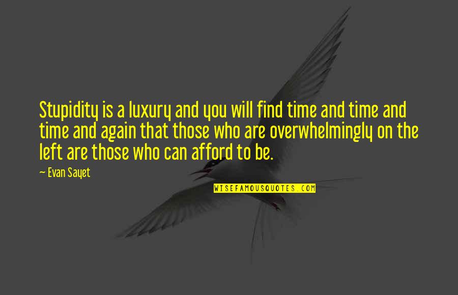 Who Left You Quotes By Evan Sayet: Stupidity is a luxury and you will find Who Left You Quotes By Evan Sayet: Stupidity is a luxury and you will find