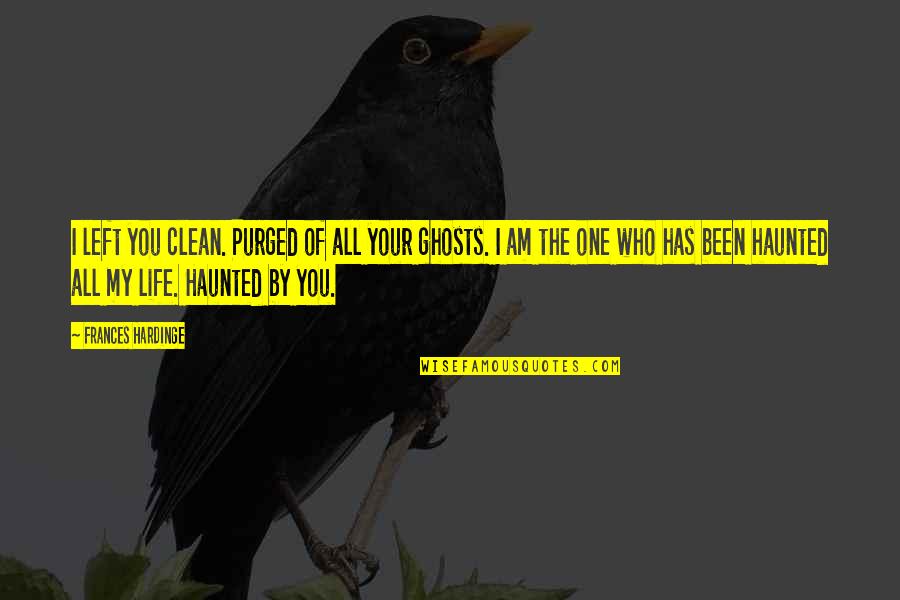 Who Left You Quotes By Frances Hardinge: I left you clean. Purged of all your Who Left You Quotes By Frances Hardinge: I left you clean. Purged of all your