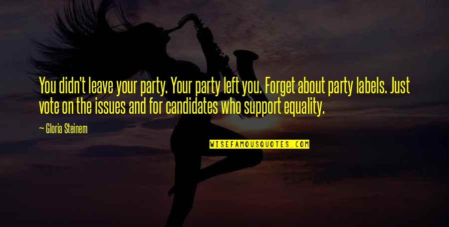 Who Left You Quotes By Gloria Steinem: You didn't leave your party. Your party left Who Left You Quotes By Gloria Steinem: You didn't leave your party. Your party left