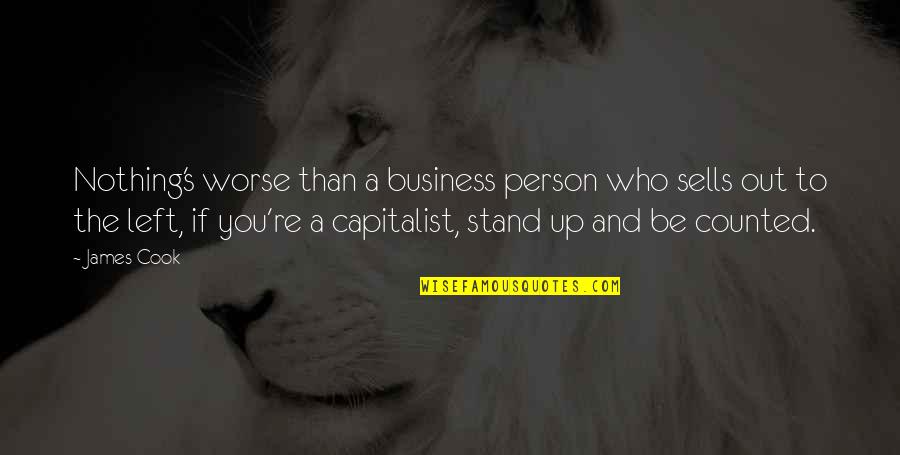 Who Left You Quotes By James Cook: Nothing's worse than a business person who sells Who Left You Quotes By James Cook: Nothing's worse than a business person who sells