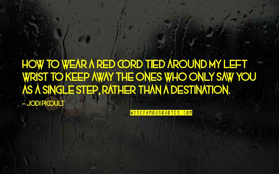 Who Left You Quotes By Jodi Picoult: how to wear a red cord tied around