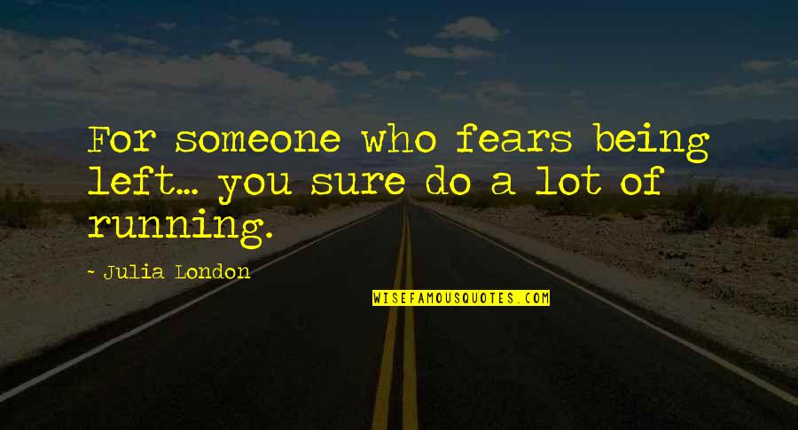 Who Left You Quotes By Julia London: For someone who fears being left... you sure