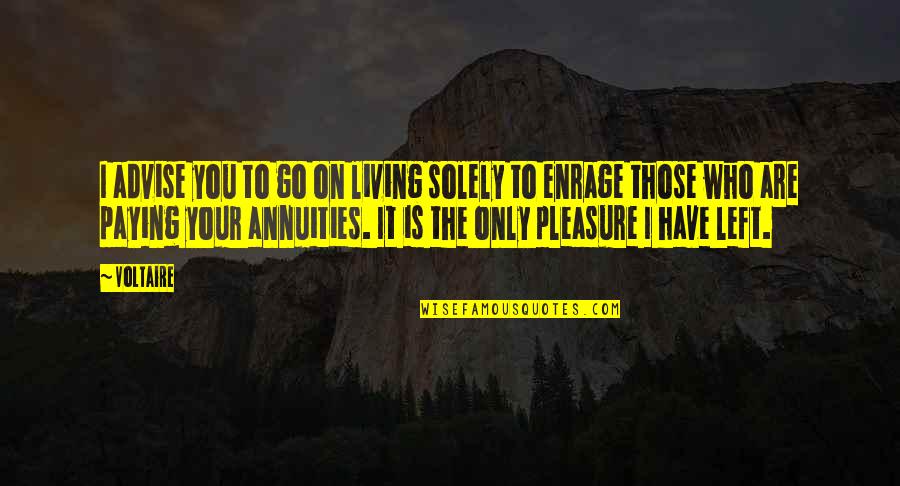 Who Left You Quotes By Voltaire: I advise you to go on living solely Who Left You Quotes By Voltaire: I advise you to go on living solely