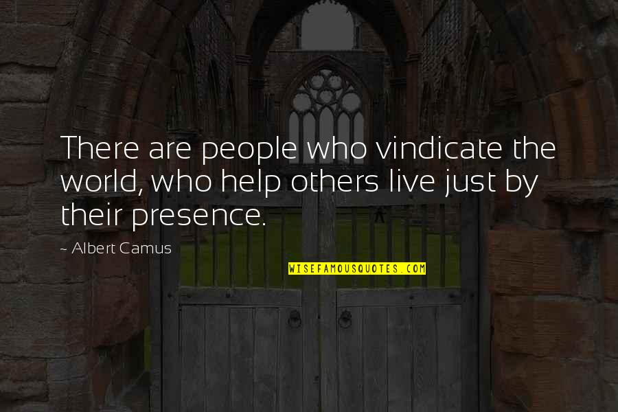 Who Live By Quotes By Albert Camus: There are people who vindicate the world, who