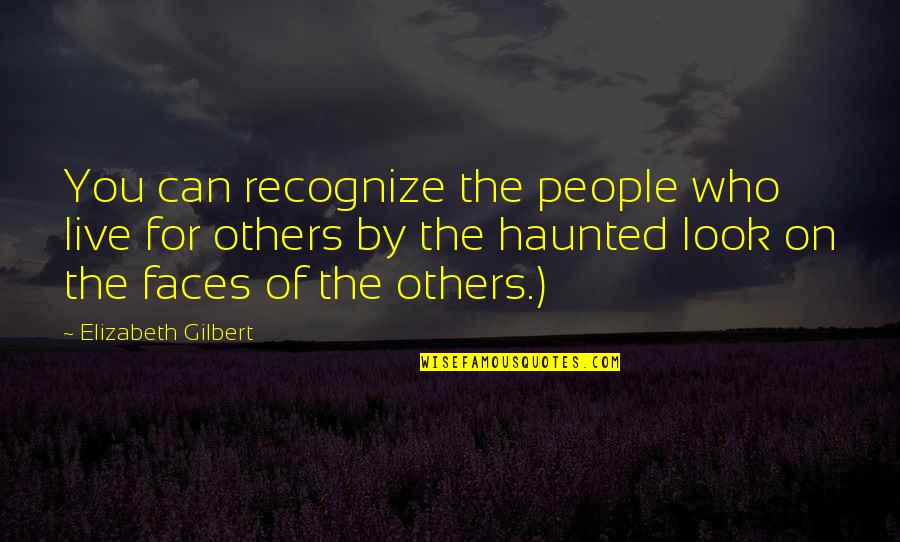 Who Live By Quotes By Elizabeth Gilbert: You can recognize the people who live for