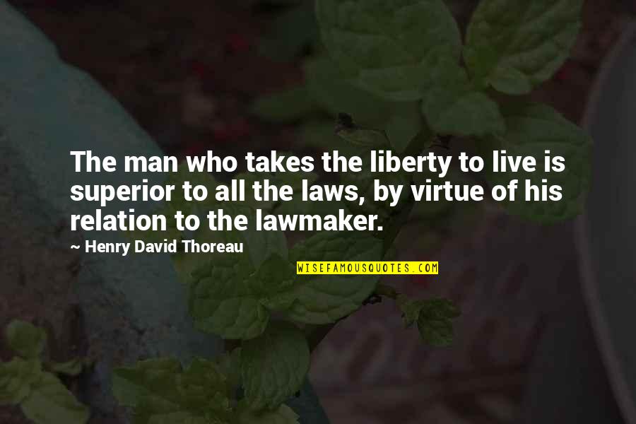 Who Live By Quotes By Henry David Thoreau: The man who takes the liberty to live