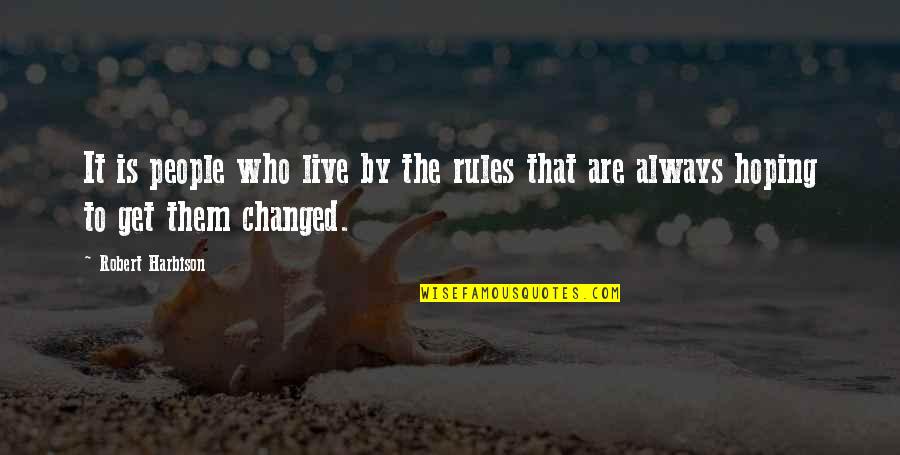 Who Live By Quotes By Robert Harbison: It is people who live by the rules