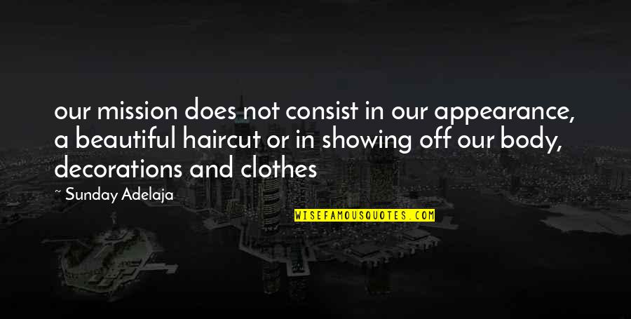 Who Moved My Blackberry Quotes By Sunday Adelaja: our mission does not consist in our appearance, Who Moved My Blackberry Quotes By Sunday Adelaja: our mission does not consist in our appearance,