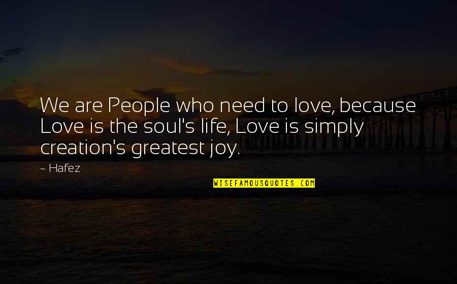 Who Need Love Quotes By Hafez: We are People who need to love, because